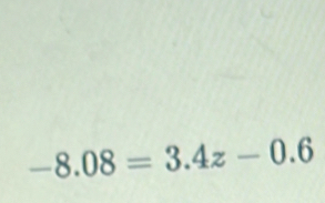 -8.08=3.4z-0.6