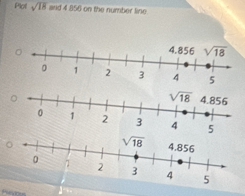 Plot sqrt(18) ard 4 856 on the number line.
Preyious