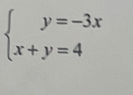 beginarrayl y=-3x x+y=4endarray.