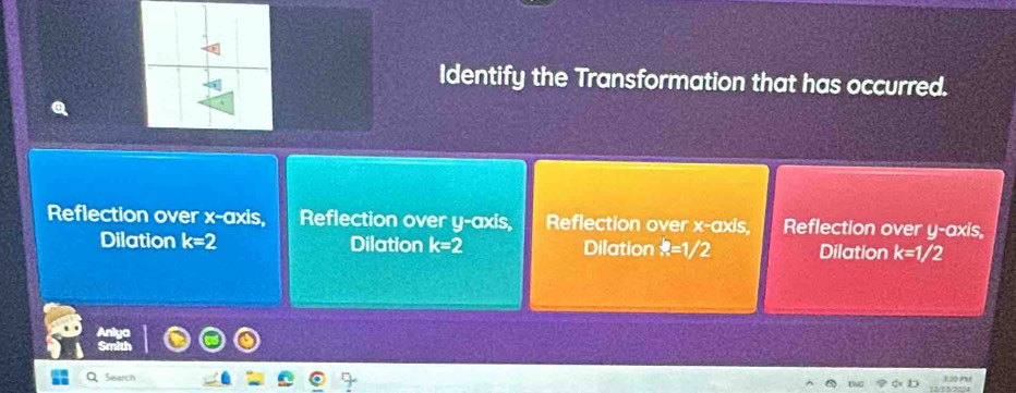 Identify the Transformation that has occurred.
Reflection over x-axis, Reflection over y-axis, Reflection over x-axis, Reflection over y-axis,
Dilation k=2 Dilation k=2 Dilation k=1/2 Dilation k=1/2
Search 120 Pư