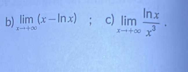 limlimits _xto +∈fty (x-ln x) ^□ □  ; c) limlimits _xto +∈fty  ln x/x^3 .