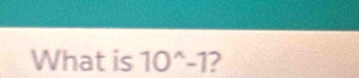 What is 10^(wedge)-1 2