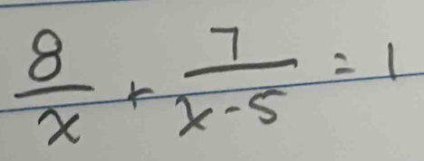  8/x + 7/x-5 =1