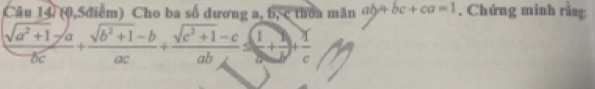 (0,5điểm) Cho ba số dương a, b, c thoa măn ∽ + bc+ca=1. Chứng minh rằsg:
 (sqrt(a^2+1)-a)/bc + (sqrt(b^2+1)-b)/ac + (sqrt(c^2+1)-c)/ab = 1/a + 1/c 