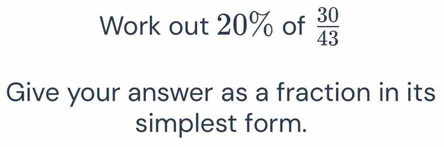 Work out 20% of  30/43 
Give your answer as a fraction in its 
simplest form.