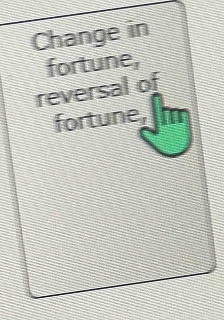 Change in 
fortune, 
reversal of 
fortune