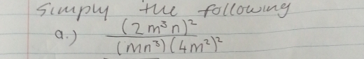 simply the following 
a. ) frac (2m^3n)^2(mn^3)(4m^2)^2