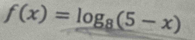 f(x)=log _8(5-x)