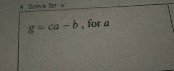 Solve for s
g=ca-b , for a