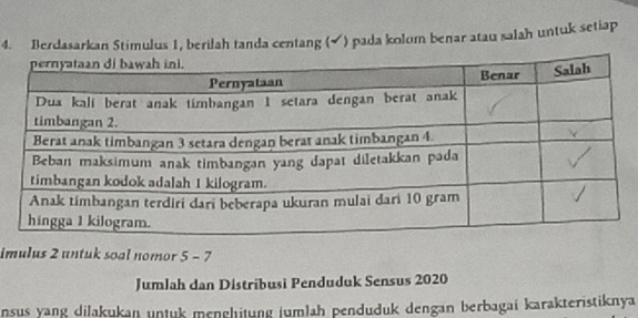 Berdasarkan Stimulus 1, berilah tanda centang (✔) pada kolom benar atau salah untuk setiap 
imulus 2 untuk soal nomor 5 - 7 
Jumlah dan Distribusi Penduduk Sensus 2020
nsus yang dilakukan untuk mɛnghitung jumlah penduduk dengan berbagai karakteristiknya