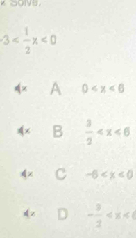 × Solve.
3 <0</tex>
A 0
4 B  3/2 
C -6
4x D - 3/2 