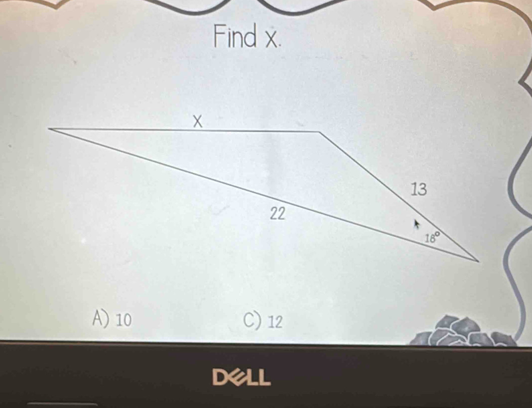 Find x.
A) 10 C) 12
DeLL