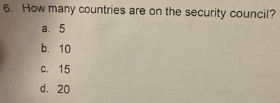 How many countries are on the security council?
a. 5
b. 10
c. 15
d. 20