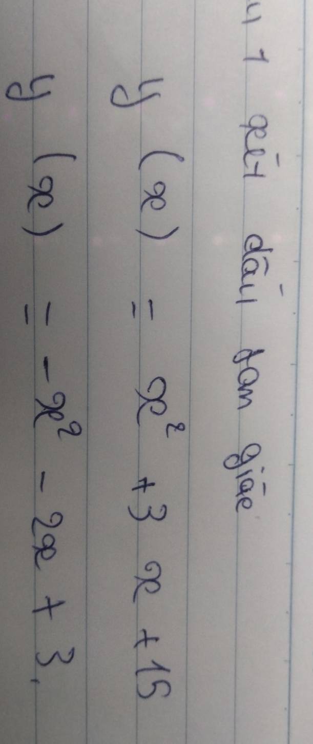 u1 7 geet dāi fam giāe
y(x)=x^2+3x+15
y(x)=-x^2-2x+3.