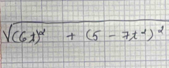 sqrt((6t)^2)+(5-7t^2)^2