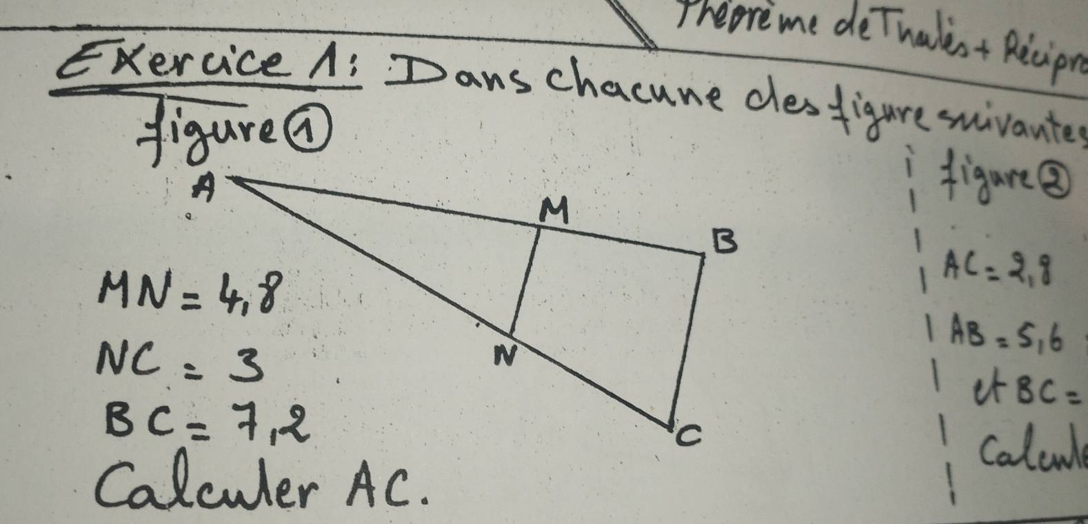 Theoreme deThalest Recipn
Exercice A: Dans chacune destigure smivanter
figure
figure⑧
AC=2.8
AB=5,6
et BC=
Calcule
Calculer AC.