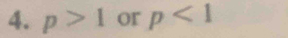 p>1 or p<1</tex>