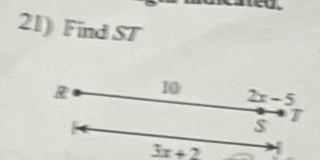 Find ST
R
10
2x-5
T 
$
3x+2