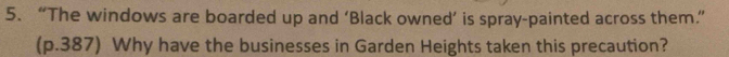 “The windows are boarded up and ‘Black owned’ is spray-painted across them.” 
(p.387) Why have the businesses in Garden Heights taken this precaution?