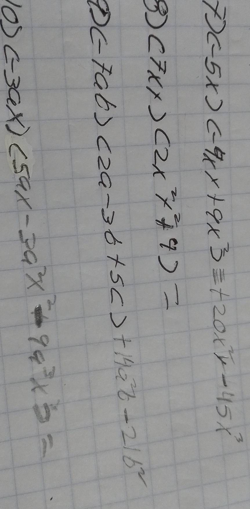 (-5x)(-9xy+9x^2)equiv +20x^2y-45x^3
⑧ (7xy)(2x^2y^2+4)=
D (-7ab)(2a-3b+5c)+14a^2b-21b^2
10)(-3ax)(5ax-3a^2x^2+9a^3x)=