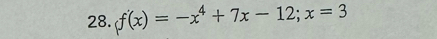 f'(x)=-x^4+7x-12; x=3