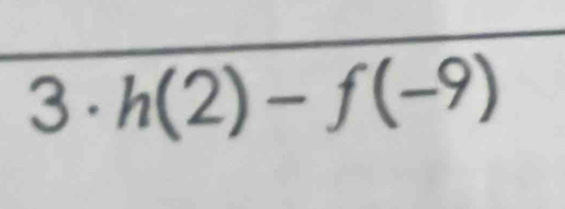 3 . h(2)-f(-9)