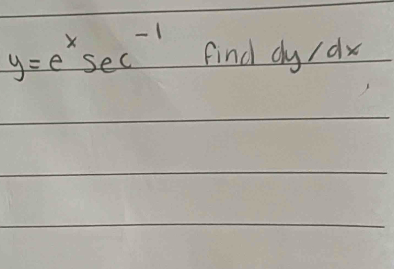 y=e^xsec^(-1) find dy/d