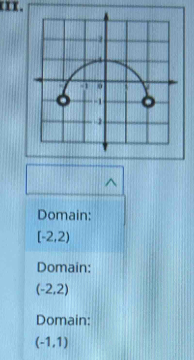 kXx.
Domain:
[-2,2)
Domain:
(-2,2)
Domain:
(-1,1)