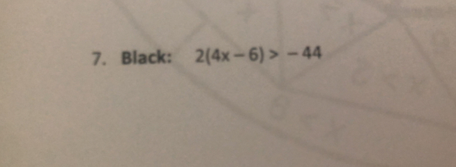 Black: 2(4x-6)>-44