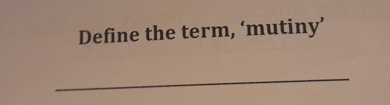 Define the term, ‘mutiny’ 
_