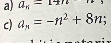 a_n=147
c) a_n=-n^2+8n;