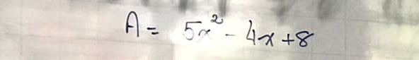 A=5x^2-4x+8