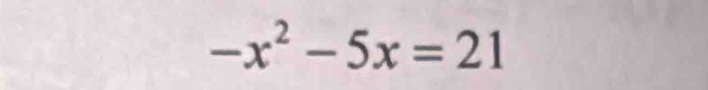 -x^2-5x=21