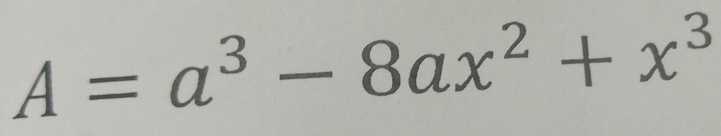 A=a^3-8ax^2+x^3