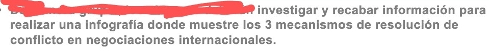 investigar y recabar información para 
realizar una infografía donde muestre los 3 mecanismos de resolución de 
conflicto en negociaciones internacionales.