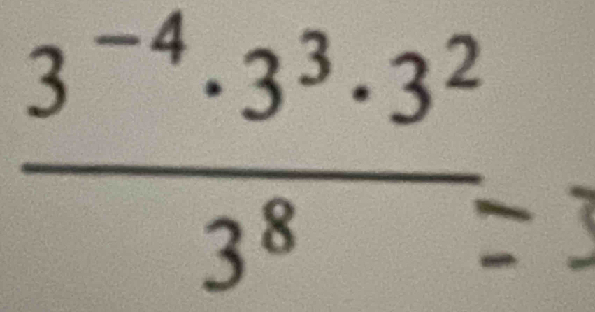  (3^(-4)· 3^3· 3^2)/3^8= 