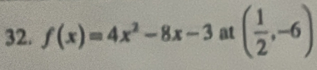 f(x)=4x^2-8x-3 at ( 1/2 ,-6)