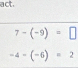 act.
7-(-9)=□
-4-(-6)=2