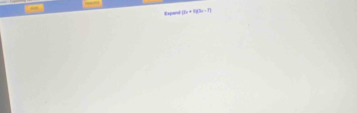 cip 

Expand (2x+5)(3x-7)