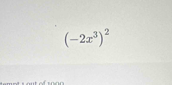 (-2x^3)^2
temnt 1 out of 1000