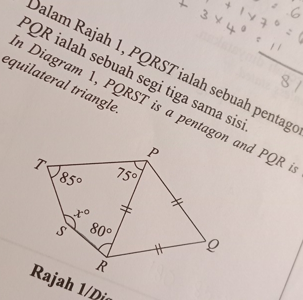 Dalam Rajah 1, PQRST ialah sebuah pentag
PQR ialah sebuah segi tiga sama sis
equilateral triangle
a Diagram 1, PQRST is a pentagon and PQR
Rajah 1/Di