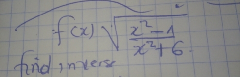 f(x)sqrt(frac x^2-1)x^2+6
find invers