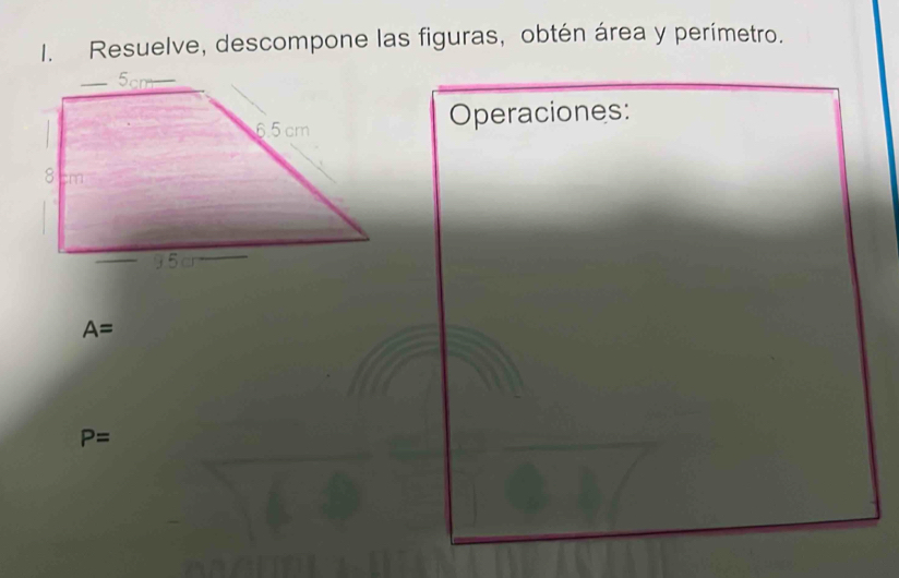 Resuelve, descompone las figuras, obtén área y perímetro. 
Operaciones:
A=
P=