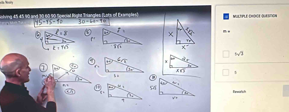 əda Nealy
Solving 45 45 90 and 30 60 90 Special Right Triangles (Lots of Examples) MULTIPLE CHOICE QUESTION
m=
5sqrt(3)
5
Rewatch