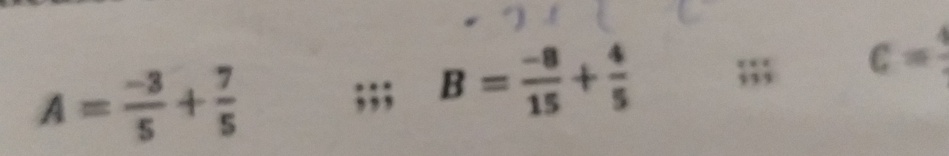 A= (-3)/5 + 7/5 ;;;
B= (-8)/15 + 4/5 ;;;
c=