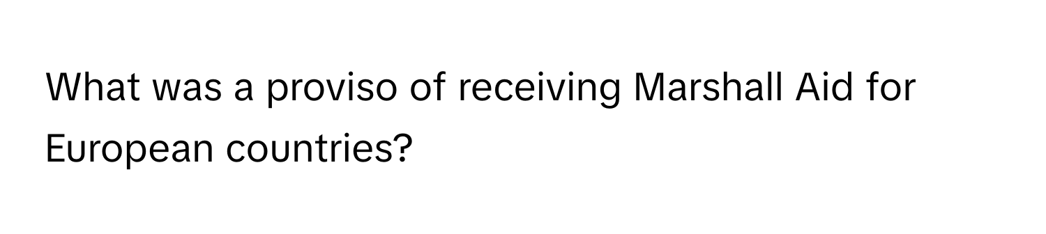 What was a proviso of receiving Marshall Aid for European countries?