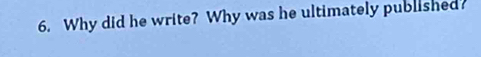 Why did he write? Why was he ultimately published?