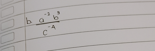  (a^(-2)b^3)/c^(-4) 