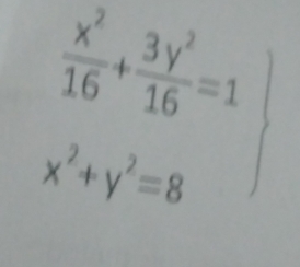  x^2/16 + 3y^2/16 =1
x^2+y^2=8