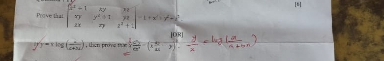 Prove that beginvmatrix x^2+1&xy&xz xy&y^2+1&yz zx&zy&z^2+1endvmatrix =1+x^2+y^2+z^2
[6]
[OR]
Ify=xlog ( x/a+bx ) , then prove that x d^2y/dx^2 =(x dy/dx -y)^2.